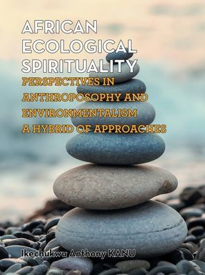 African Ecological Spirituality: Perspectives Anthroposophy and Environmentalism a Hybrid of Approaches