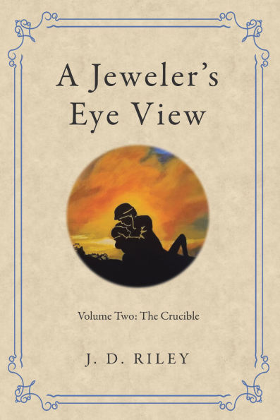A Jeweler's Eye View: Volume Two: The Crucible