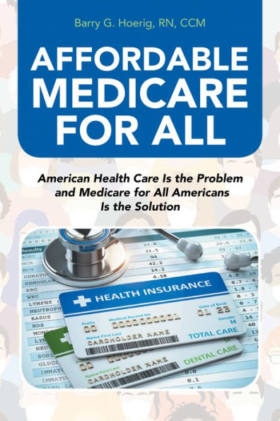 Affordable Medicare for All: American Health Care Is the Problem and Medicare for All Americans Is the Solution