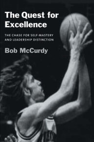 Title: The Quest for Excellence: The Chase for Self-Mastery and Leadership Distinction, Author: Bob McCurdy