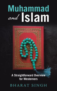 Title: Muhammad and Islam: A Straightforward Overview for Westerners, Author: Bharat Singh