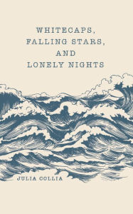 Title: Whitecaps, Falling Stars, and Lonely Nights, Author: Julia Collia