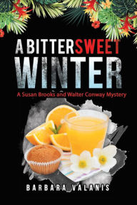 Title: A Bittersweet Winter: A Susan Brooks and Walter Conway Mystery, Author: Barbara Valanis