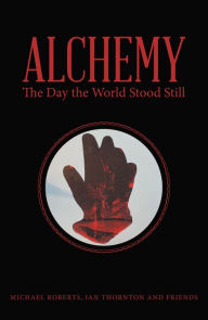 Title: Alchemy: The Day the World Stood Still, Author: Michael Roberts