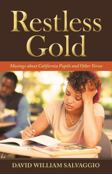 Restless Gold: Musings About California Pupils and Other Verses