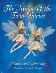 Title: The Magic of the Twin Fairies, Author: Madison Faye