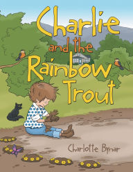 Title: Charlie and the Rainbow Trout, Author: Charlotte Bynar