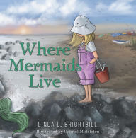 Title: Where Mermaids Live, Author: Linda L. Brightbill