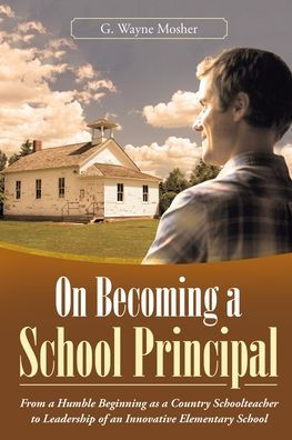 On Becoming a School Principal: From Humble Beginning as Country Schoolteacher to Leadership of an Innovative Elementary