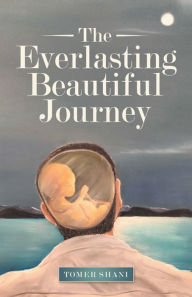 Title: The Everlasting Beautiful Journey, Author: Tomer Shani