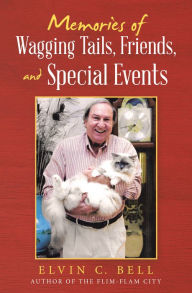 Title: Memories of Wagging Tails, Friends, and Special Events, Author: Elvin C. Bell