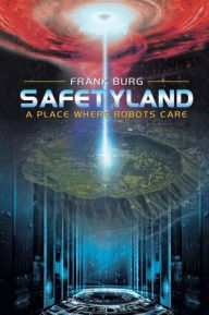Title: Safetyland: A Place Where Robots Care, Author: Frank Burg