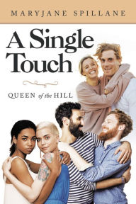 Title: A Single Touch: Queen of the Hill, Author: Maryjane Spillane