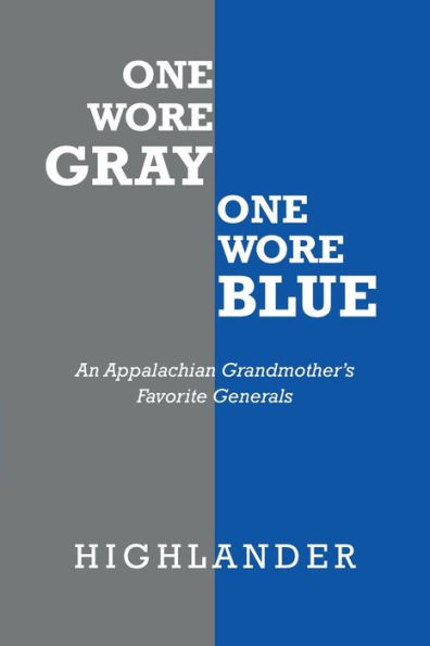 One Wore Gray Blue: An Appalachian Grandmother's Favorite Generals