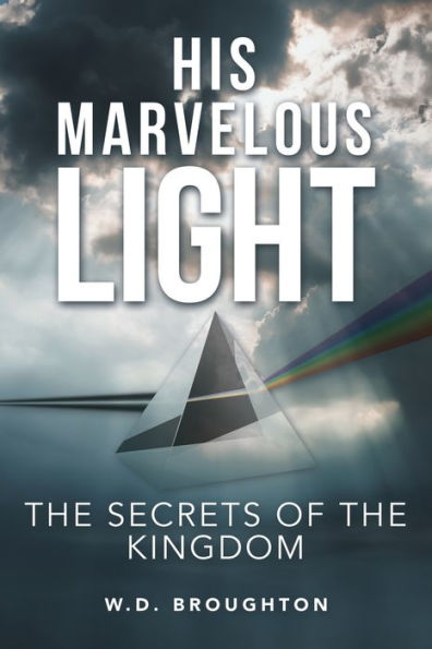 His Marvelous Light: the Secrets of Kingdom