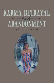 Title: Karma, Betrayal, and Abandonment, Author: Vantashia Marsh