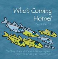 Title: Who's Coming Home?: The Story of Juvenile Chinook Salmon Migratory Phenotypes in California's Central Valley, Author: Ayesha Gray PhD