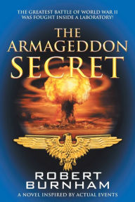 Title: The Armageddon Secret: A Novel Inspired by Actual Events, Author: Robert Burnham