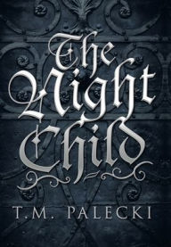 Title: The Night Child, Author: T M Palecki