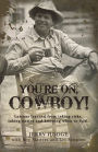 You're On, Cowboy!: Lessons Learned from Taking Risks, Taking Names and Knowing When to Fold.