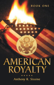 Title: American Royalty: Book One, Author: Anthony R. Sissine
