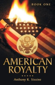 Title: American Royalty: Book One, Author: Anthony R Sissine