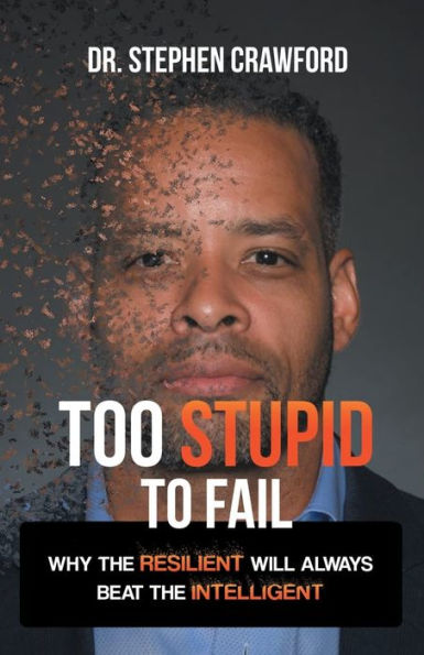 Too Stupid to Fail: Why the Resilient Will Always Beat Intelligent
