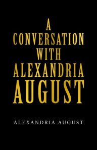 Title: A Conversation with Alexandria August, Author: Alexandria August