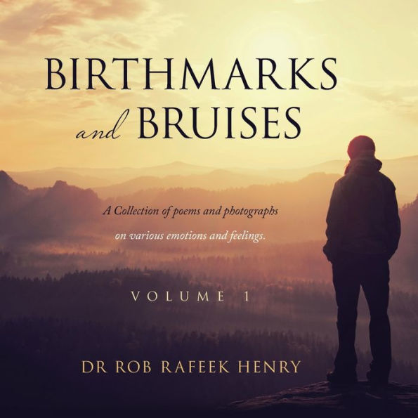 Birthmarks and Bruises: A Collection of Poems Photographs on Various Emotions Feelings. Volume 1