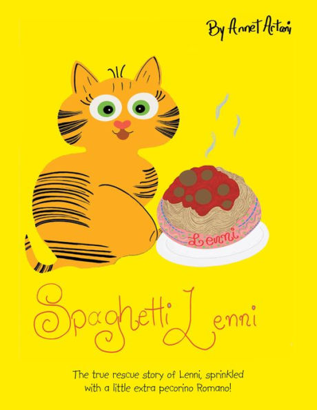 Spaghetti Lenni: The True Rescue Story of Lenni, Sprinkled with a Little Extra Pecorino Romano!