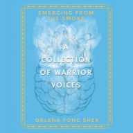 Title: Emerging from the Smoke: A Collection of Warrior Voices, Author: Orlena Fong Shek