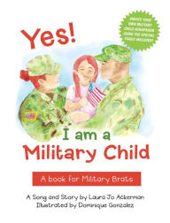 Title: Yes! I am a Military Child: A book for Military Brats, Author: Laura Jo Ackerman