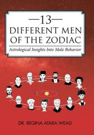 Title: 13 Different Men of the Zodiac: Astrological Insights into Male Behavior, Author: Regina Atara Wead