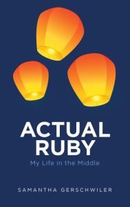 Title: Actual Ruby: My Life in the Middle, Author: Samantha Gerschwiler