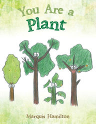 Title: You Are a Plant, Author: Marquis Hamilton