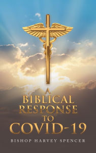 Title: A Biblical Response to Covid-19, Author: Bishop Harvey Spencer