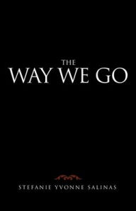 Title: The Way We Go, Author: Stefanie Yvonne Salinas