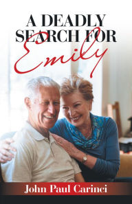 Title: A Deadly Search for Emily, Author: John Paul Carinci