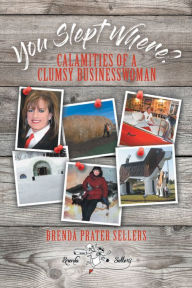 Title: You Slept Where?: Calamities of a Clumsy Businesswoman, Author: Brenda Prater Sellers