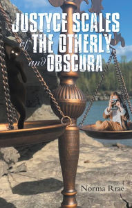 Title: Justyce Scales of the Otherly and Obscura, Author: Norma Rrae