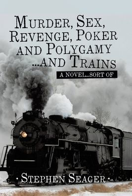 Murder, Sex, Revenge, Poker, and Polygamy ... Trains: A Novel Sort Of