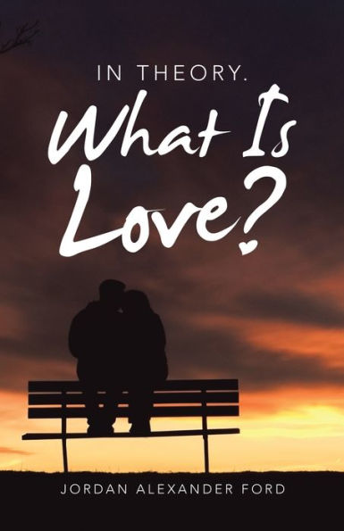 Theory. What Is Love?