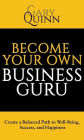 Become Your Own Business Guru: Create a Balanced Path to Well-Being, Success, and Happiness