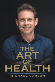 Title: The Art of Health, Author: Michael Carson