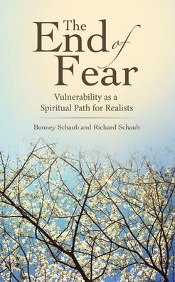 The End of Fear: Vulnerability as a Spiritual Path for Realists