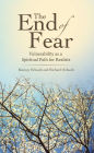 The End of Fear: Vulnerability as a Spiritual Path for Realists
