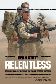 Title: Relentless: Dean Stott: from Special Operations to World Record Breaker, Author: Dean Stott