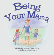 Title: Being Your Mama, Author: Ashley Perrotti