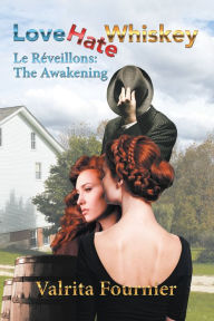 Title: Love Hate Whiskey: Le Réveillons: the Awakening, Author: Valrita Fournier