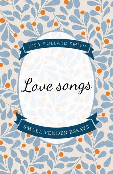 Love Songs: Small Tender Essays